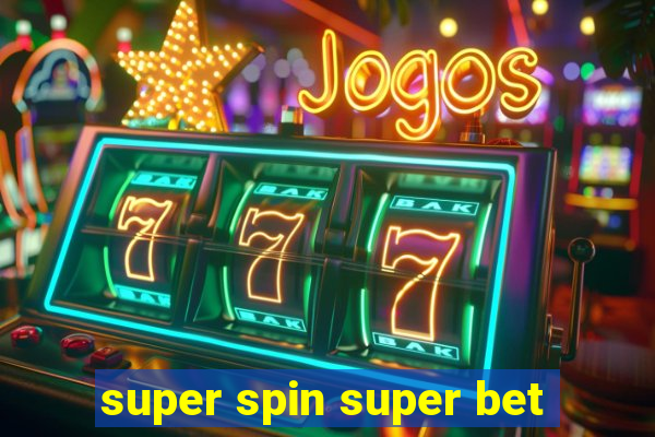 super spin super bet